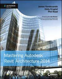 Mastering Autodesk Revit Architecture 2014. Autodesk Official Press - Eddy Krygiel