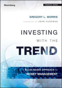 Investing with the Trend. A Rules-based Approach to Money Management - Gregory Morris