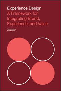 Experience Design. A Framework for Integrating Brand, Experience, and Value - Patrick Newbery