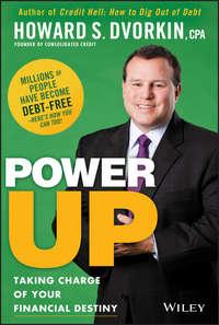 Power Up. Taking Charge of Your Financial Destiny - Howard Dvorkin