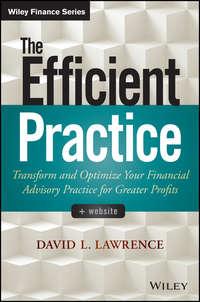 The Efficient Practice. Transform and Optimize Your Financial Advisory Practice for Greater Profits - Дэвид Герберт Лоуренс