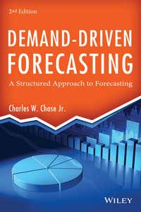 Demand-Driven Forecasting. A Structured Approach to Forecasting - Charles Chase