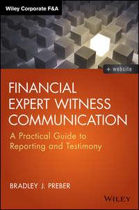 Financial Expert Witness Communication. A Practical Guide to Reporting and Testimony,  audiobook. ISDN28272345
