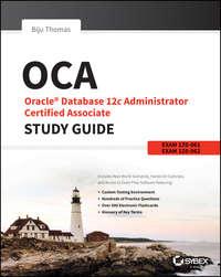 OCA: Oracle Database 12c Administrator Certified Associate Study Guide. Exams 1Z0-061 and 1Z0-062 - Biju Thomas