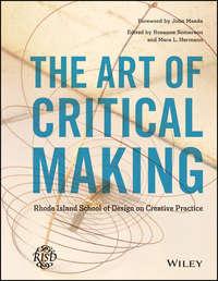 The Art of Critical Making. Rhode Island School of Design on Creative Practice, Mara  Hermano audiobook. ISDN28272453