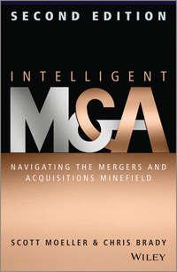 Intelligent M & A. Navigating the Mergers and Acquisitions Minefield - Scott Moeller