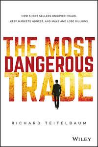 The Most Dangerous Trade. How Short Sellers Uncover Fraud, Keep Markets Honest, and Make and Lose Billions, Richard  Teitelbaum książka audio. ISDN28272552