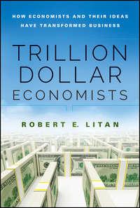 Trillion Dollar Economists. How Economists and Their Ideas have Transformed Business, Robert  Litan książka audio. ISDN28272588