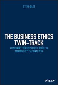 The Business Ethics Twin-Track. Combining Controls and Culture to Minimise Reputational Risk, Steve  Giles audiobook. ISDN28272606