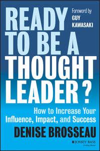 Ready to Be a Thought Leader?. How to Increase Your Influence, Impact, and Success - Guy Kawasaki
