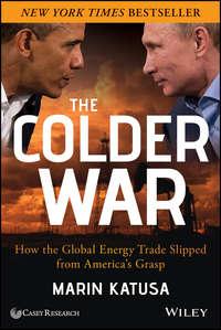 The Colder War. How the Global Energy Trade Slipped from Americas Grasp, Marin  Katusa książka audio. ISDN28272696