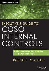 Executives Guide to COSO Internal Controls. Understanding and Implementing the New Framework - Robert R. Moeller