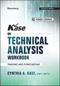 Kase on Technical Analysis Workbook. Trading and Forecasting - Cynthia Kase