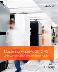 Mastering Hyper-V 2012 R2 with System Center and Windows Azure - John Savill