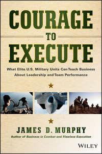 Courage to Execute. What Elite U.S. Military Units Can Teach Business About Leadership and Team Performance,  książka audio. ISDN28272957