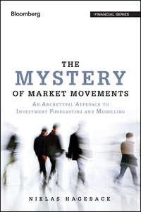 The Mystery of Market Movements. An Archetypal Approach to Investment Forecasting and Modelling, Niklas  Hageback książka audio. ISDN28273011