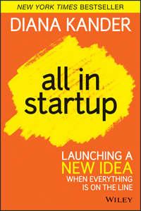 All In Startup. Launching a New Idea When Everything Is on the Line - Diana Kander
