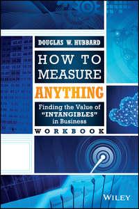 How to Measure Anything Workbook. Finding the Value of Intangibles in Business - Douglas Hubbard
