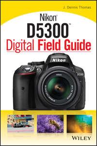 Nikon D5300 Digital Field Guide,  książka audio. ISDN28273281