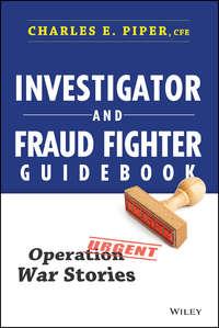 Investigator and Fraud Fighter Guidebook. Operation War Stories - Charles Piper
