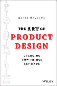 The Art of Product Design. Changing How Things Get Made - Hardi Meybaum