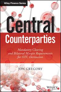 Central Counterparties. Mandatory Central Clearing and Initial Margin Requirements for OTC Derivatives, Jon  Gregory audiobook. ISDN28273479