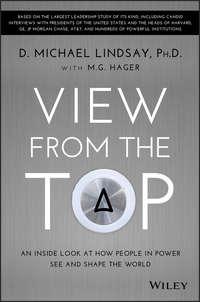 View From the Top. An Inside Look at How People in Power See and Shape the World,  аудиокнига. ISDN28273605