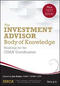 The Investment Advisor Body of Knowledge + Test Bank. Readings for the CIMA Certification - IMCA