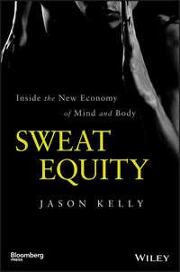 Sweat Equity. Inside the New Economy of Mind and Body, Jason  Kelly аудиокнига. ISDN28273713