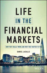 Life in the Financial Markets. How They Really Work And Why They Matter To You - Daniel Lacalle
