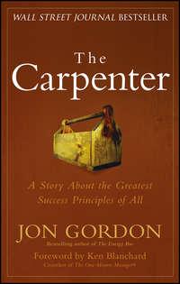 The Carpenter. A Story About the Greatest Success Strategies of All - Ken Blanchard
