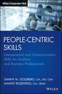 People-Centric Skills. Interpersonal and Communication Skills for Auditors and Business Professionals, Manny  Rosenfeld аудиокнига. ISDN28273893