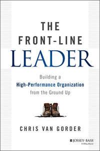 The Front-Line Leader. Building a High-Performance Organization from the Ground Up - Chris Gorder