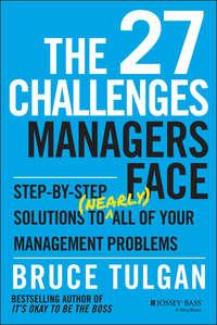 The 27 Challenges Managers Face. Step-by-Step Solutions to (Nearly) All of Your Management Problems, Bruce  Tulgan audiobook. ISDN28274019