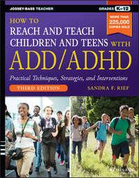 How to Reach and Teach Children and Teens with ADD/ADHD - Sandra Rief