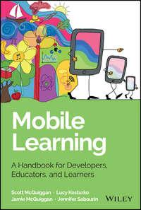 Mobile Learning. A Handbook for Developers, Educators, and Learners - Jamie McQuiggan