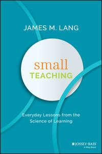 Small Teaching. Everyday Lessons from the Science of Learning - James Lang