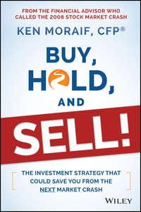 Buy, Hold, and Sell!. The Investment Strategy That Could Save You From the Next Market Crash, Ken  Moraif książka audio. ISDN28274208