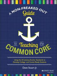 A Non-Freaked Out Guide to Teaching the Common Core. Using the 32 Literacy Anchor Standards to Develop College- and Career-Ready Students,  książka audio. ISDN28274217