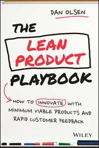 The Lean Product Playbook. How to Innovate with Minimum Viable Products and Rapid Customer Feedback - Dan Olsen