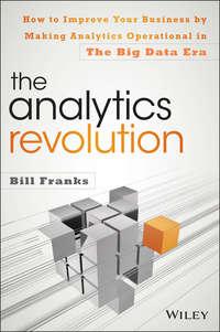 The Analytics Revolution. How to Improve Your Business By Making Analytics Operational In The Big Data Era, Bill  Franks audiobook. ISDN28274514