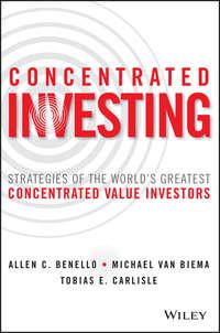 Concentrated Investing. Strategies of the Worlds Greatest Concentrated Value Investors,  аудиокнига. ISDN28274883