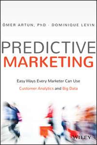 Predictive Marketing. Easy Ways Every Marketer Can Use Customer Analytics and Big Data, Omer  Artun książka audio. ISDN28275153