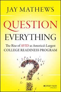 Question Everything. The Rise of AVID as Americas Largest College Readiness Program - Jay Mathews