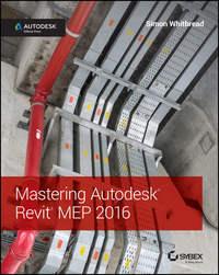 Mastering Autodesk Revit MEP 2016. Autodesk Official Press, Simon  Whitbread аудиокнига. ISDN28275414