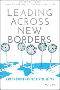 Leading Across New Borders. How to Succeed as the Center Shifts, Ernest  Gundling audiobook. ISDN28275540