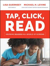 Tap, Click, Read. Growing Readers in a World of Screens - Lisa Guernsey
