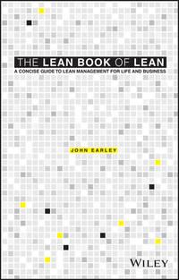The Lean Book of Lean. A Concise Guide to Lean Management for Life and Business - John Earley