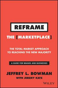 Reframe The Marketplace. The Total Market Approach to Reaching the New Majority,  książka audio. ISDN28275900