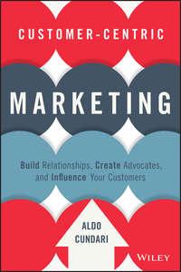 Customer-Centric Marketing. Build Relationships, Create Advocates, and Influence Your Customers, Aldo  Cundari książka audio. ISDN28275927